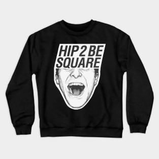 Hip to be square Crewneck Sweatshirt